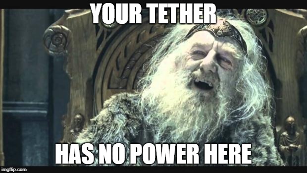 You have no power here | YOUR TETHER; HAS NO POWER HERE | image tagged in you have no power here | made w/ Imgflip meme maker