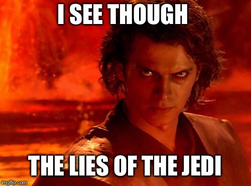 You Underestimate My Power Meme | I SEE THOUGH THE LIES OF THE JEDI | image tagged in memes,you underestimate my power | made w/ Imgflip meme maker