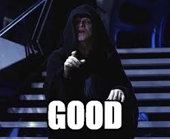 Emperor Palpatine | GOOD | image tagged in emperor palpatine | made w/ Imgflip meme maker