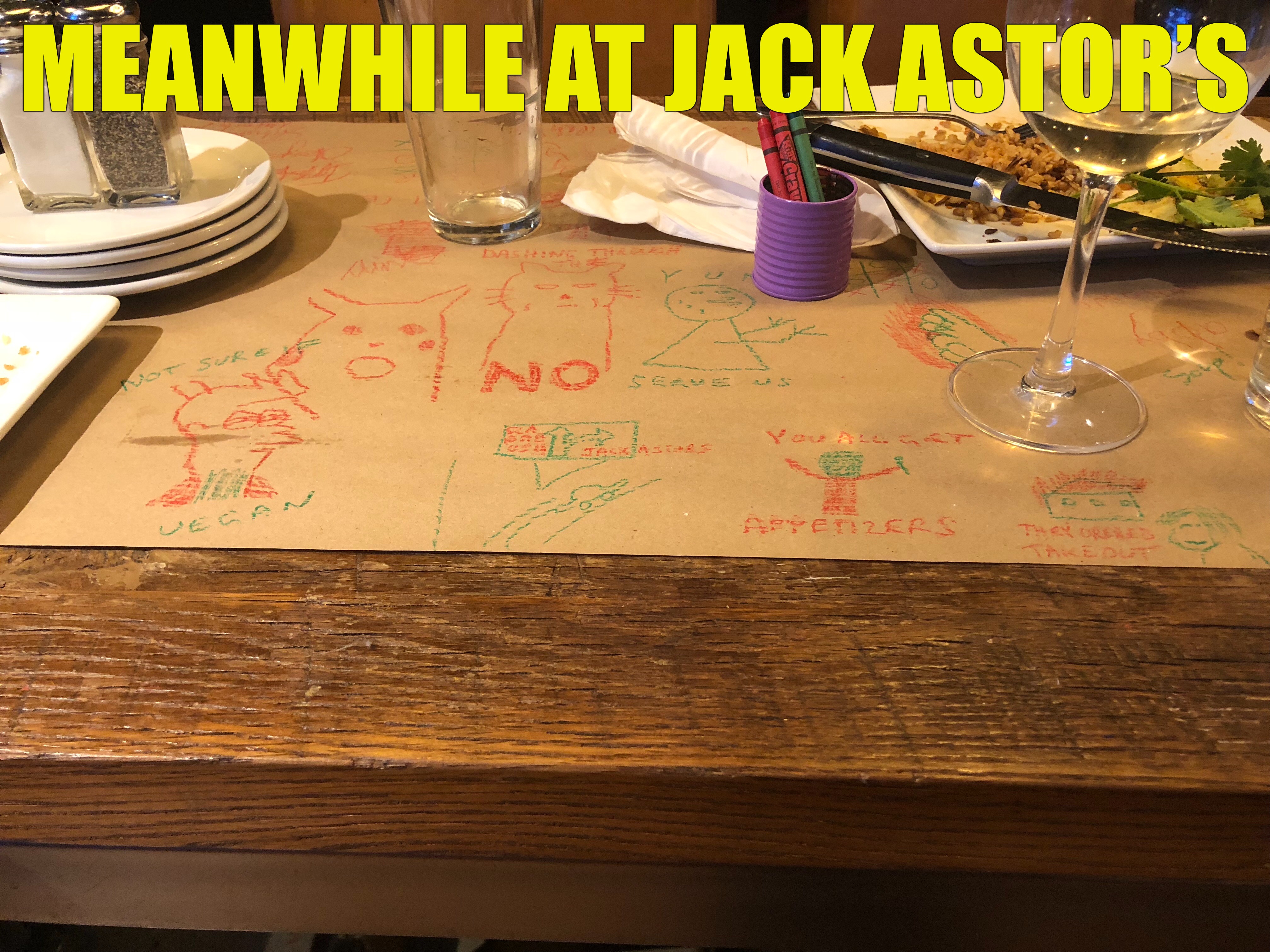 Jack Astor’s | MEANWHILE AT JACK ASTOR’S | image tagged in memes,jack astors | made w/ Imgflip meme maker