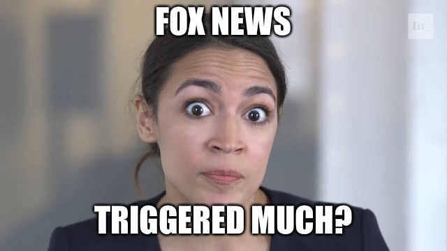 Brilliant Light of Alexandria Ocasio-Cortez | FOX NEWS; TRIGGERED MUCH? | image tagged in crazy alexandria ocasio-cortez,memes,fox news | made w/ Imgflip meme maker