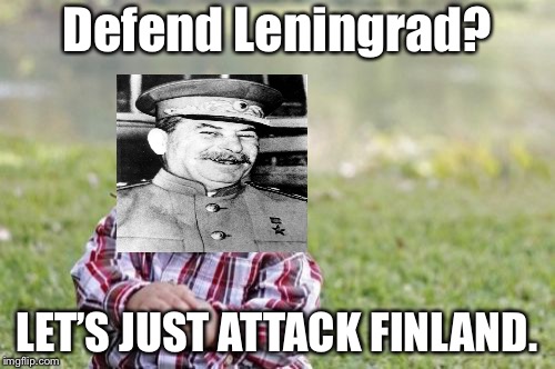 Evil Toddler Meme | Defend Leningrad? LET’S JUST ATTACK FINLAND. | image tagged in memes,evil toddler | made w/ Imgflip meme maker