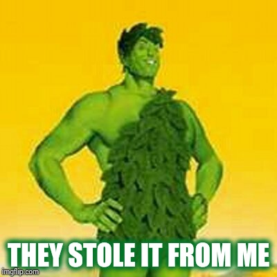 Jolly green giant | THEY STOLE IT FROM ME | image tagged in jolly green giant | made w/ Imgflip meme maker