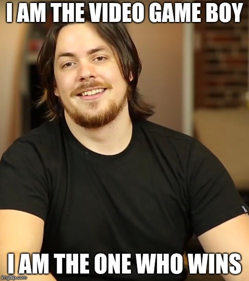 Arin Hanson | I AM THE VIDEO GAME BOY; I AM THE ONE WHO WINS | image tagged in arin hanson | made w/ Imgflip meme maker