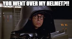 YOU WENT OVER MY HELMET?!! | made w/ Imgflip meme maker