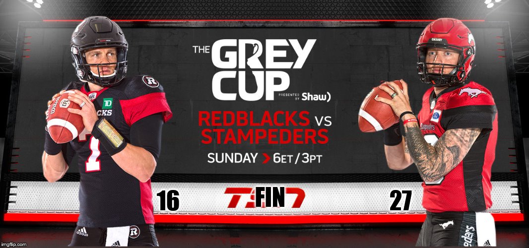 the 106 gray cup | 16                                                27; FIN | image tagged in cfl football,canada football | made w/ Imgflip meme maker