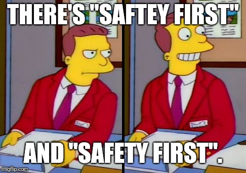 Simpsons Truth Lionel Hutz | THERE'S "SAFTEY FIRST"; AND "SAFETY FIRST". | image tagged in simpsons truth lionel hutz | made w/ Imgflip meme maker