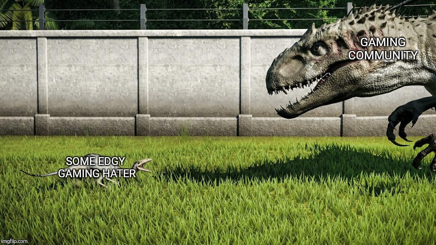 Jurassic World big vs small | GAMING COMMUNITY; SOME EDGY GAMING HATER | image tagged in jurassic world big vs small | made w/ Imgflip meme maker