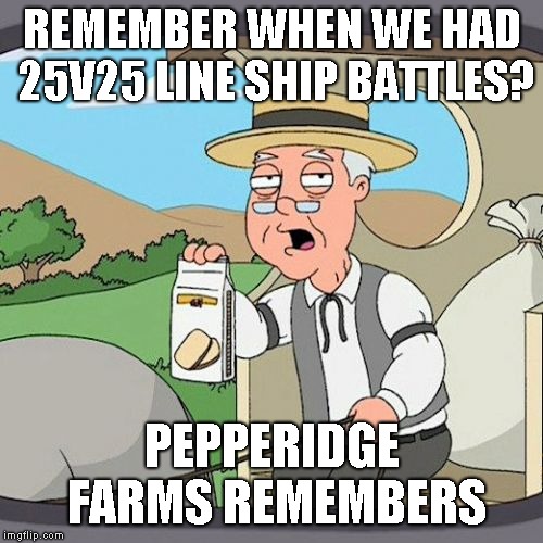 Pepperidge Farm Remembers Meme | REMEMBER WHEN WE HAD 25V25 LINE SHIP BATTLES? PEPPERIDGE FARMS REMEMBERS | image tagged in memes,pepperidge farm remembers | made w/ Imgflip meme maker
