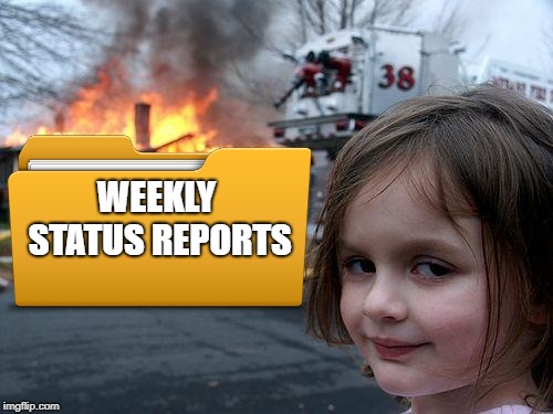WEEKLY STATUS REPORTS | made w/ Imgflip meme maker