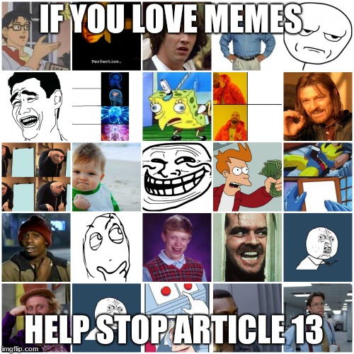 save the memes |  IF YOU LOVE MEMES; HELP STOP ARTICLE 13 | image tagged in article 13 | made w/ Imgflip meme maker