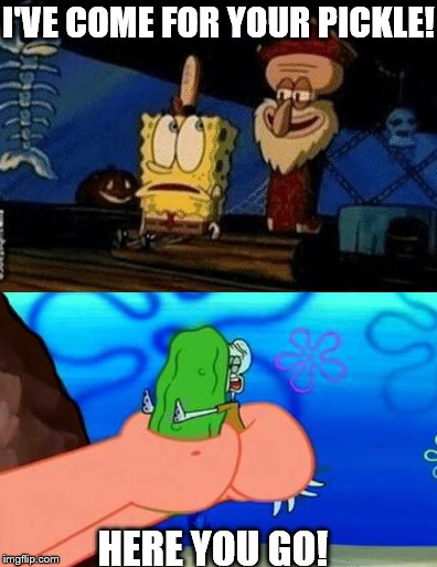 This is why I ship Squickle | I'VE COME FOR YOUR PICKLE! HERE YOU GO! | image tagged in i've come for your pickle,squickle,squidward pickle,pickle,squidward | made w/ Imgflip meme maker