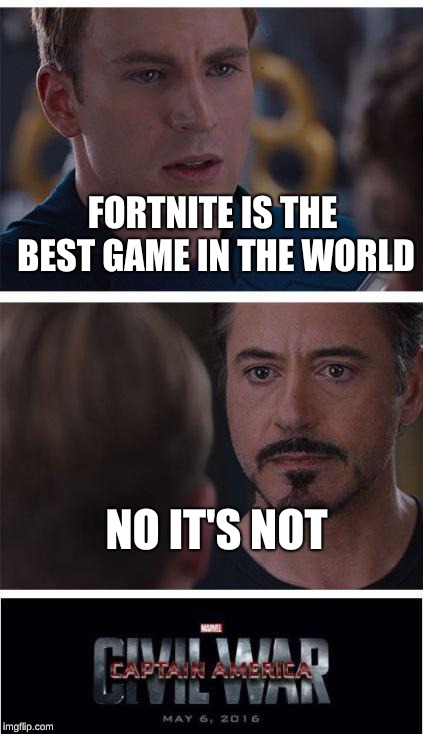 Marvel Civil War 1 Meme |  FORTNITE IS THE BEST GAME IN THE WORLD; NO IT'S NOT | image tagged in memes,marvel civil war 1 | made w/ Imgflip meme maker