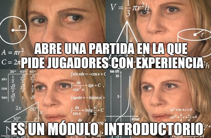 Calculating meme | ABRE UNA PARTIDA EN LA QUE PIDE JUGADORES CON EXPERIENCIA; ES UN MÓDULO  INTRODUCTORIO | image tagged in calculating meme | made w/ Imgflip meme maker