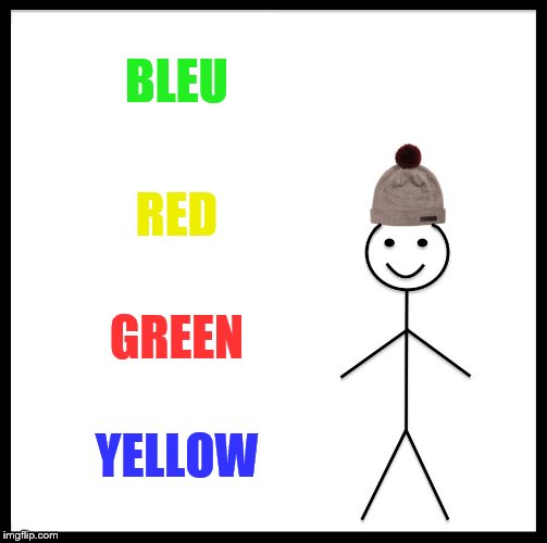 Be Like Bill | BLEU; RED; GREEN; YELLOW | image tagged in memes,be like bill | made w/ Imgflip meme maker
