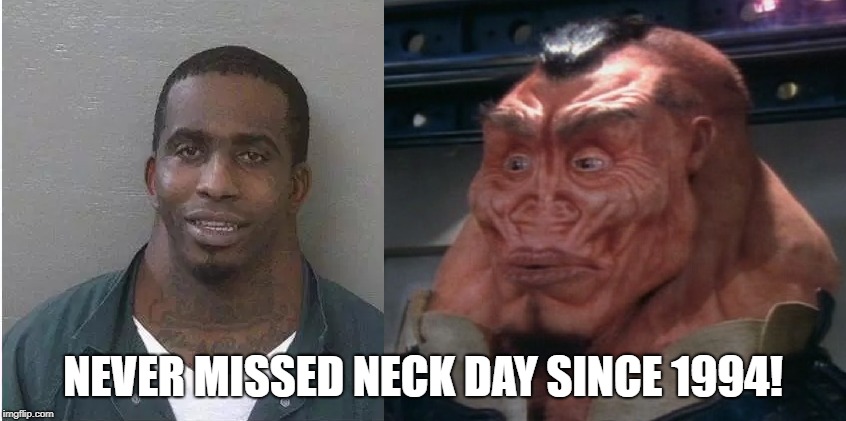 NECK GUY | NEVER MISSED NECK DAY SINCE 1994! | image tagged in neck guy | made w/ Imgflip meme maker