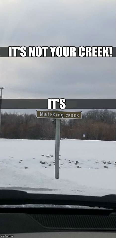 thought this was worth sharing if you haven't seen it yet... | IT'S NOT YOUR CREEK! IT'S | image tagged in mine,not yours,repost | made w/ Imgflip meme maker