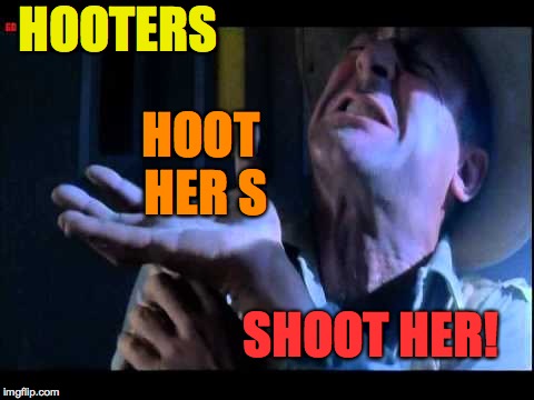 Jurassic Park Shoot Her | HOOTERS SHOOT HER! HOOT HER S | image tagged in jurassic park shoot her | made w/ Imgflip meme maker