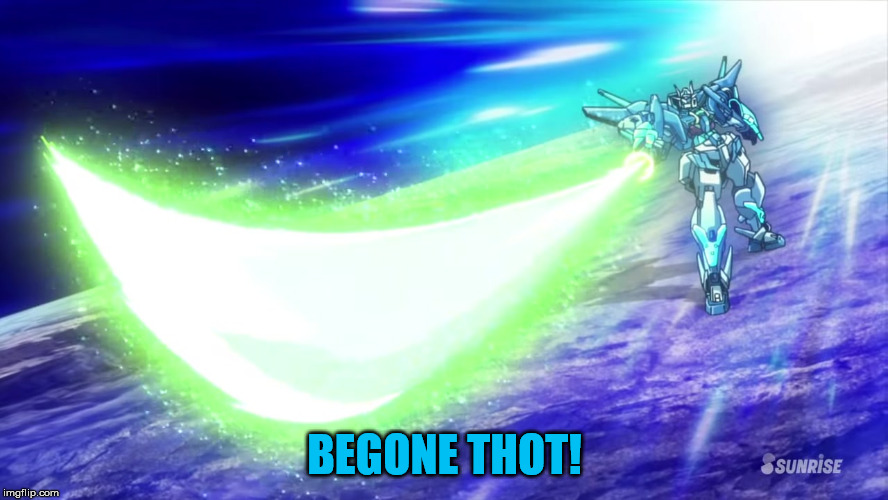 00 Sky Phase | BEGONE THOT! | image tagged in 00 sky phase | made w/ Imgflip meme maker
