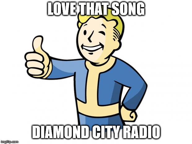 Fallout Vault Boy | LOVE THAT SONG DIAMOND CITY RADIO | image tagged in fallout vault boy | made w/ Imgflip meme maker