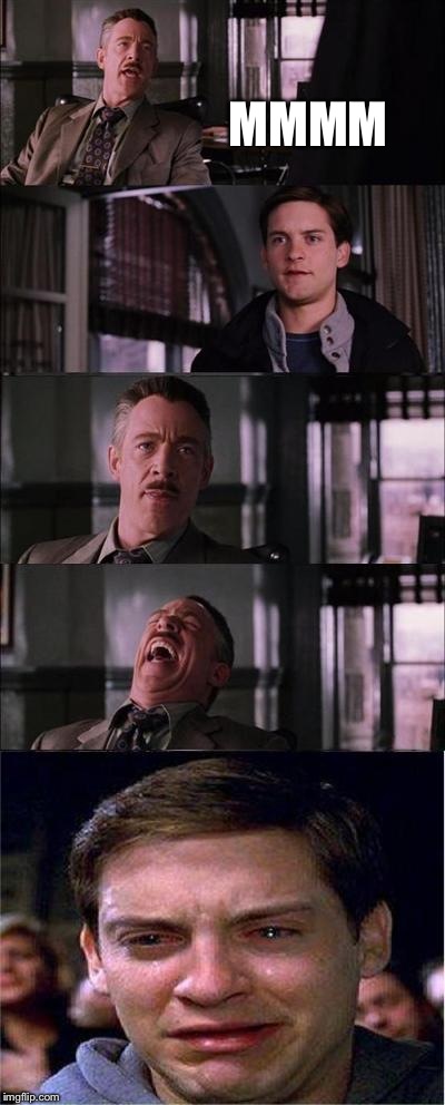 Peter Parker Cry | MMMM | image tagged in memes,peter parker cry | made w/ Imgflip meme maker