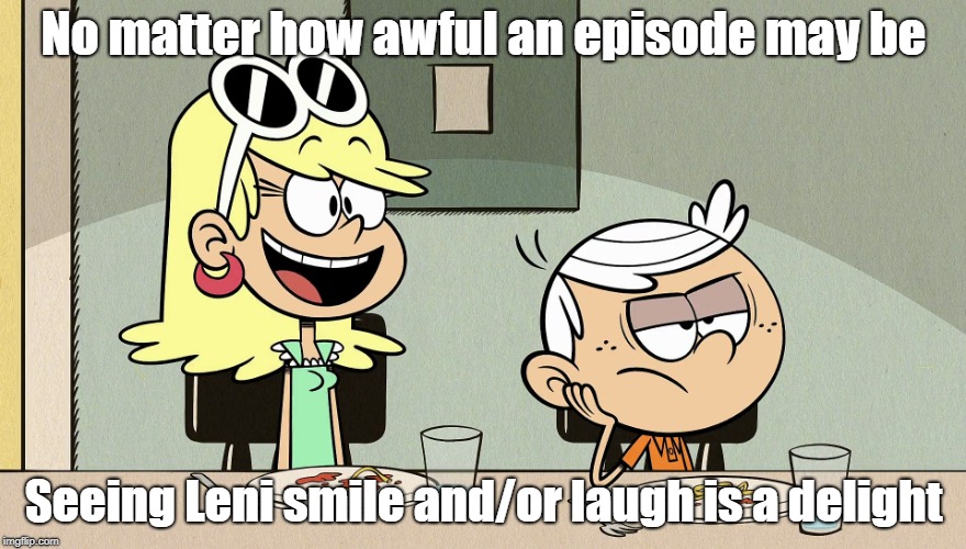 Leni's laugh/smile | No matter how awful an episode may be; Seeing Leni smile and/or laugh is a delight | image tagged in the loud house | made w/ Imgflip meme maker