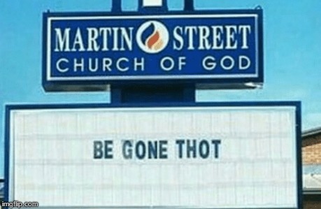 this is the only church i go to | image tagged in be gone thot,thot,funny memes | made w/ Imgflip meme maker