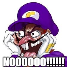 WAHluigi | NOOOOOO!!!!!! | image tagged in wahluigi | made w/ Imgflip meme maker