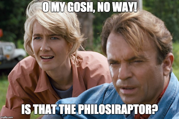 The Most Rare Dinosaur Ever To Exist... | O MY GOSH, NO WAY! IS THAT THE PHILOSIRAPTOR? | image tagged in jurrasic park,philosoraptor | made w/ Imgflip meme maker