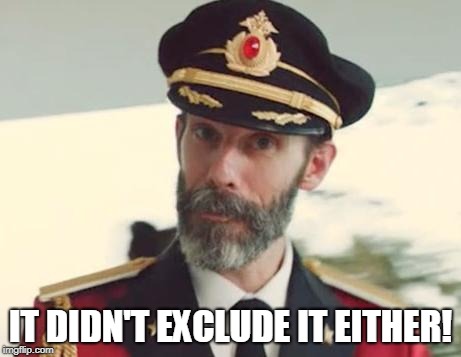 Captain Obvious | IT DIDN'T EXCLUDE IT EITHER! | image tagged in captain obvious | made w/ Imgflip meme maker