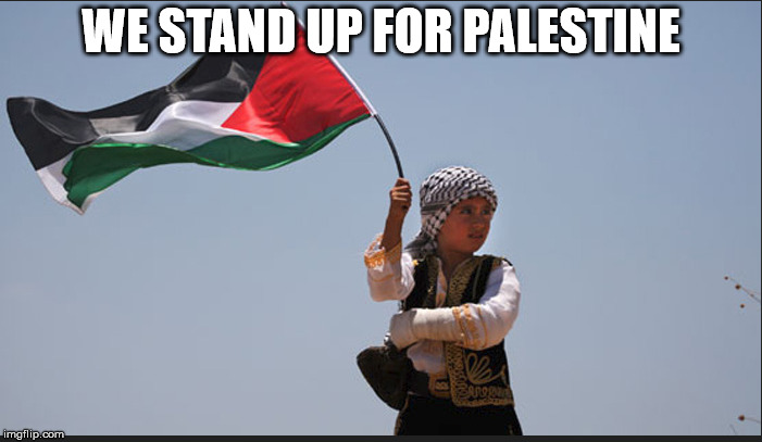 WE STAND UP FOR PALESTINE | made w/ Imgflip meme maker