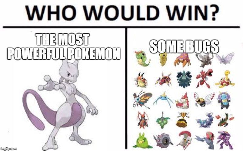 Who Would Win? Meme | THE MOST POWERFUL POKEMON; SOME BUGS | image tagged in memes,who would win | made w/ Imgflip meme maker