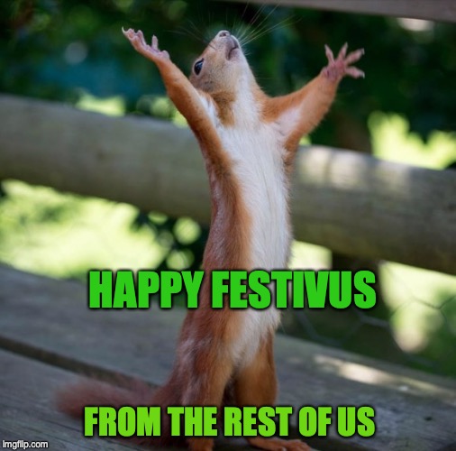 Happy Holidays | HAPPY FESTIVUS; FROM THE REST OF US | image tagged in happy holidays | made w/ Imgflip meme maker