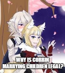 Why is it Legal? | WHY IS CORRIN MARRYING CHILDREN LEGAL? | image tagged in fire emblem fates,marriage,legal | made w/ Imgflip meme maker