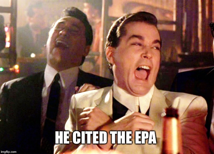 Good Fellas Hilarious Meme | HE CITED THE EPA | image tagged in memes,good fellas hilarious | made w/ Imgflip meme maker