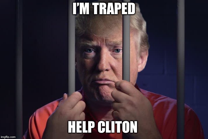 Trump in jail  | I’M TRAPED; HELP CLITON | image tagged in trump in jail | made w/ Imgflip meme maker