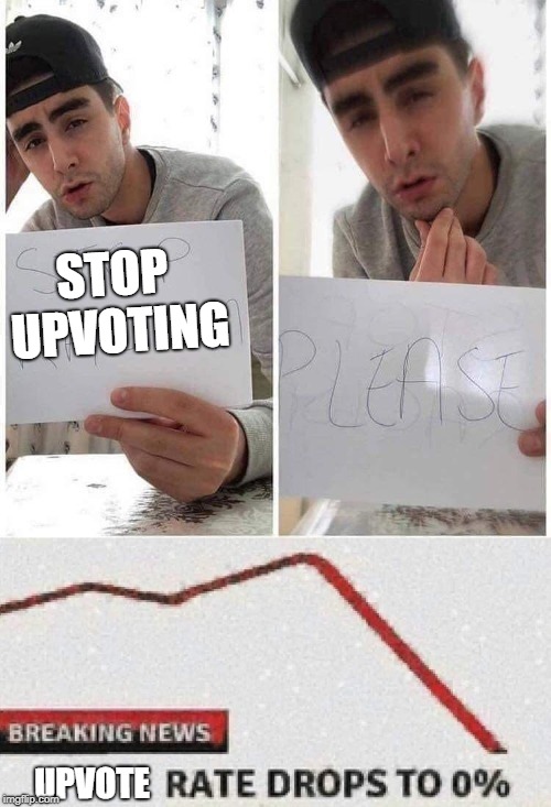STOP UPVOTING; UPVOTE | image tagged in stop something | made w/ Imgflip meme maker