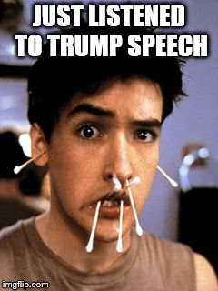 Same shit different day. | JUST LISTENED TO TRUMP SPEECH | image tagged in trump,politics,funny,free speech | made w/ Imgflip meme maker