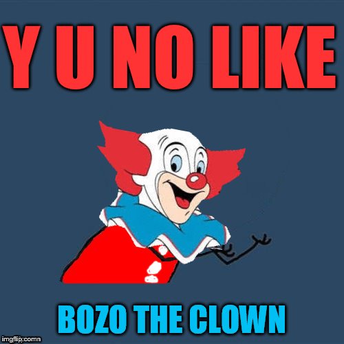 Y U NO LIKE BOZO THE CLOWN | made w/ Imgflip meme maker