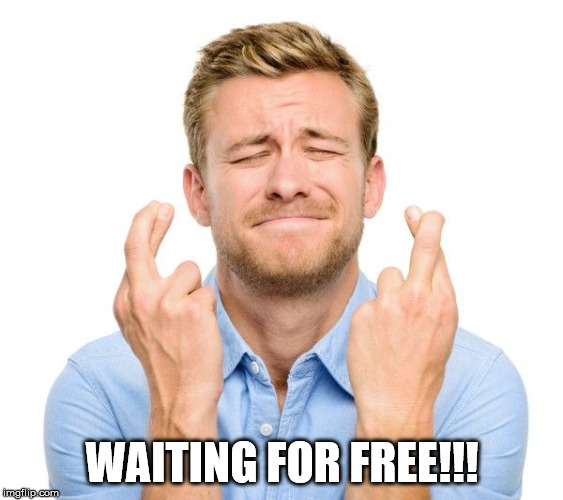 Crossed fingers | WAITING FOR FREE!!! | image tagged in crossed fingers | made w/ Imgflip meme maker