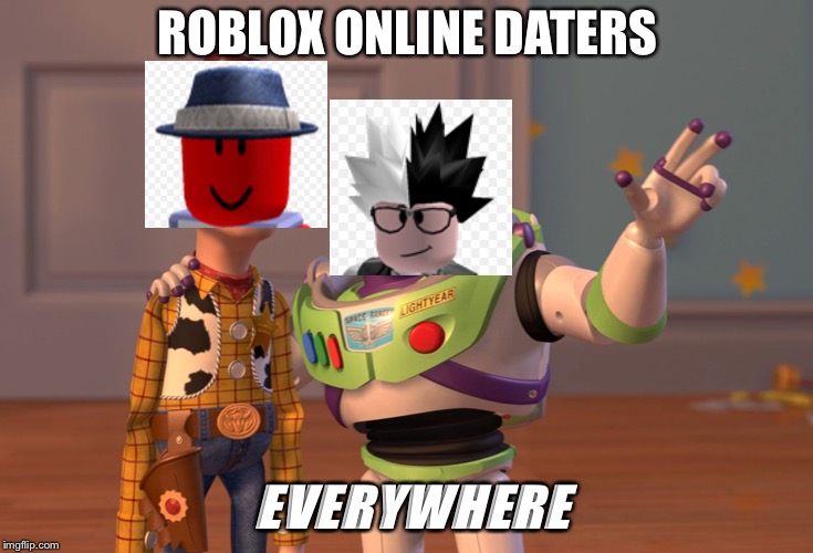 X, X Everywhere Meme | ROBLOX ONLINE DATERS; EVERYWHERE | image tagged in memes,x x everywhere | made w/ Imgflip meme maker