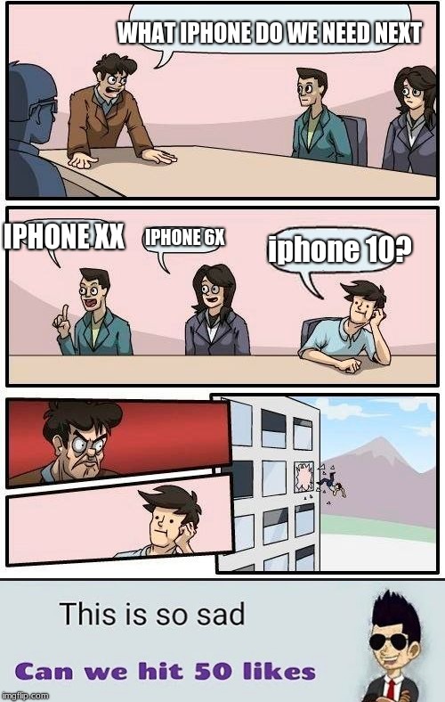 WHAT IPHONE DO WE NEED NEXT; IPHONE XX; IPHONE 6X; iphone 10? | image tagged in memes,boardroom meeting suggestion | made w/ Imgflip meme maker