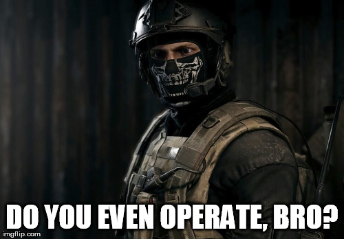 DO YOU EVEN OPERATE, BRO? | image tagged in ghost recon,military humor,special operations,operator,do you even | made w/ Imgflip meme maker