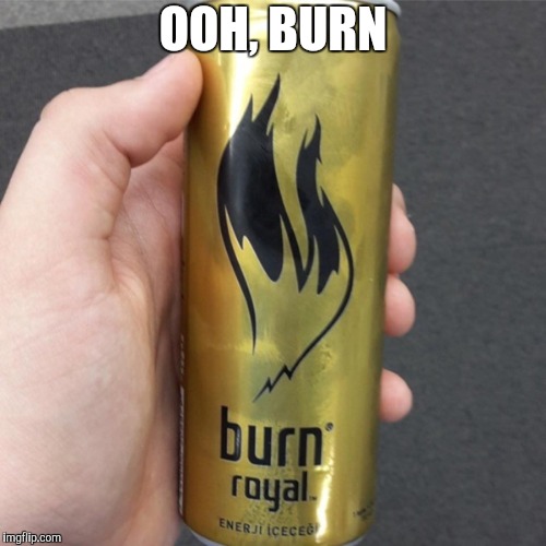 OOH, BURN | made w/ Imgflip meme maker