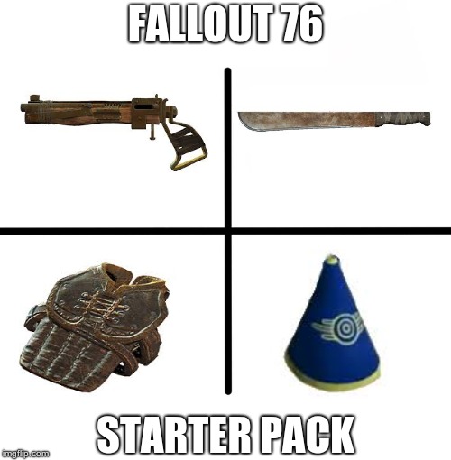 Blank Starter Pack Meme | FALLOUT 76; STARTER PACK | image tagged in memes,blank starter pack | made w/ Imgflip meme maker