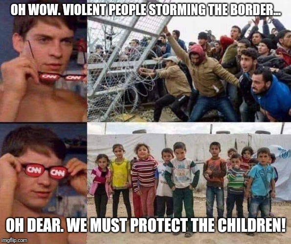 What a difference, rose colored glasses make. | OH WOW. VIOLENT PEOPLE STORMING THE BORDER... OH DEAR. WE MUST PROTECT THE CHILDREN! | image tagged in cnn fake news,cnn,politics,political meme,political | made w/ Imgflip meme maker