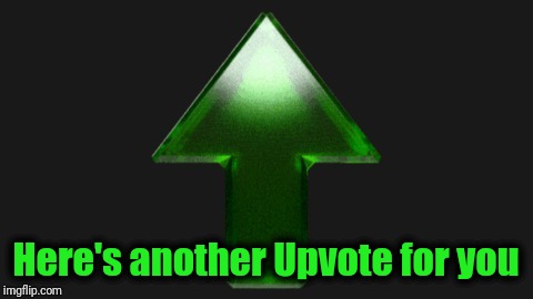 Upvote | Here's another Upvote for you | image tagged in upvote | made w/ Imgflip meme maker