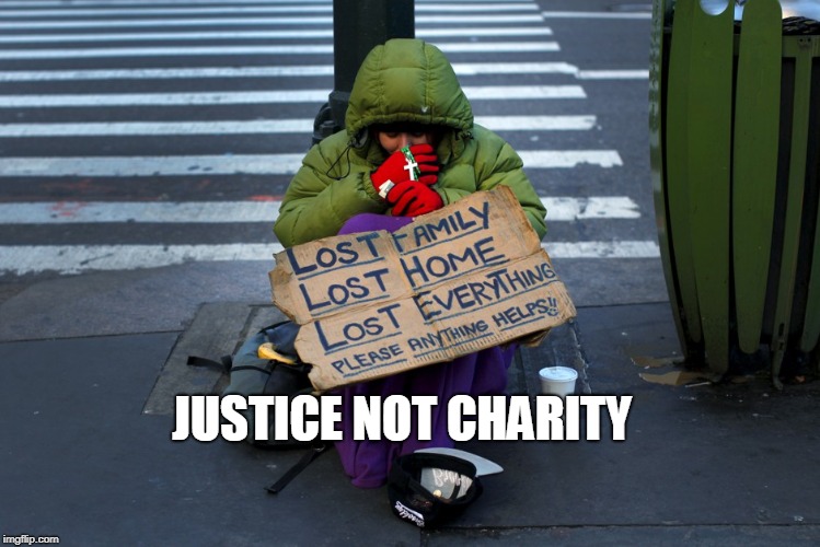 JUSTICE NOT CHARITY | made w/ Imgflip meme maker