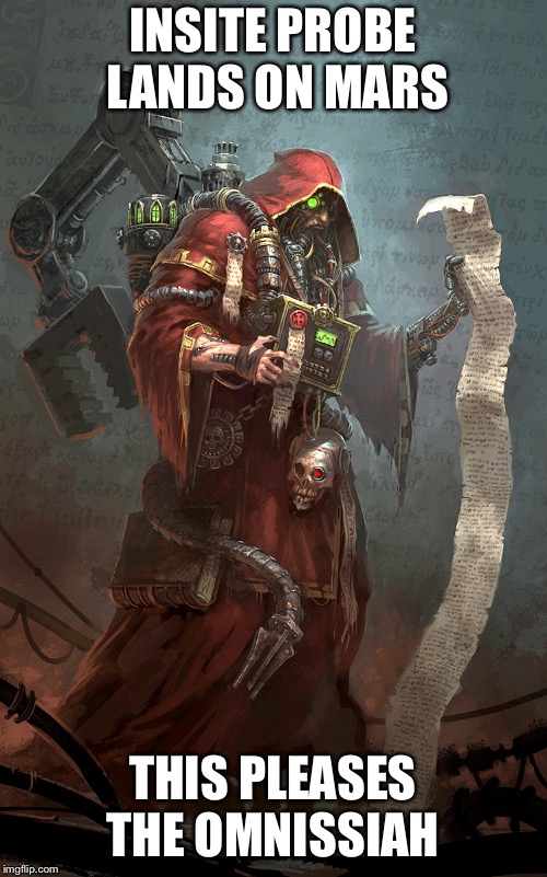 INSITE PROBE LANDS ON MARS; THIS PLEASES THE OMNISSIAH | image tagged in Warhammer40k | made w/ Imgflip meme maker