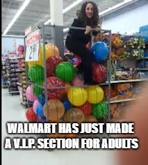Walmart V.I.P | WALMART HAS JUST MADE A V.I.P. SECTION FOR ADULTS | image tagged in walmart | made w/ Imgflip meme maker